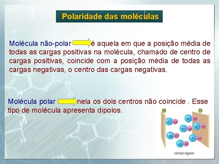 Polaridade das moléculas Molécula não-polar é aquela em que a posição média de todas
