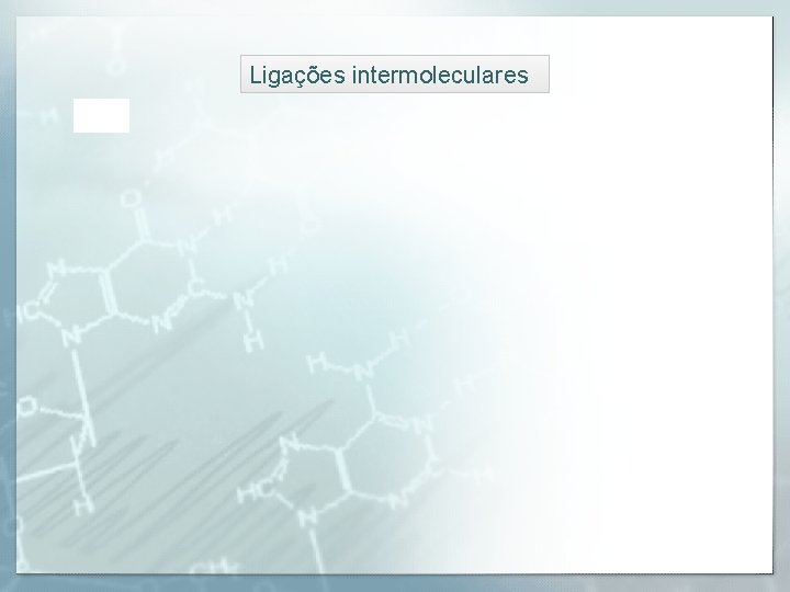 Ligações intermoleculares 