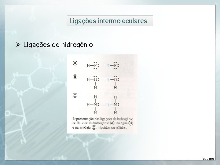 Ligações intermoleculares Ø Ligações de hidrogênio H 2 S x H 2 O 