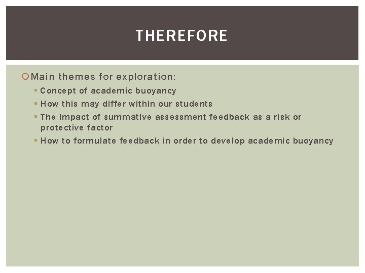 THEREFORE Main themes for exploration: § Concept of academic buoyancy § How this may