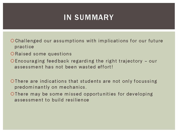 IN SUMMARY Challenged our assumptions with implications for our future practice Raised some questions