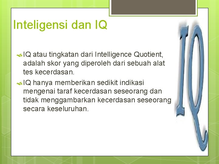 Inteligensi dan IQ atau tingkatan dari Intelligence Quotient, adalah skor yang diperoleh dari sebuah