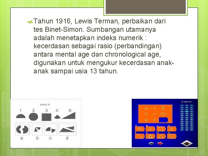  Tahun 1916, Lewis Terman, perbaikan dari tes Binet-Simon. Sumbangan utamanya adalah menetapkan indeks