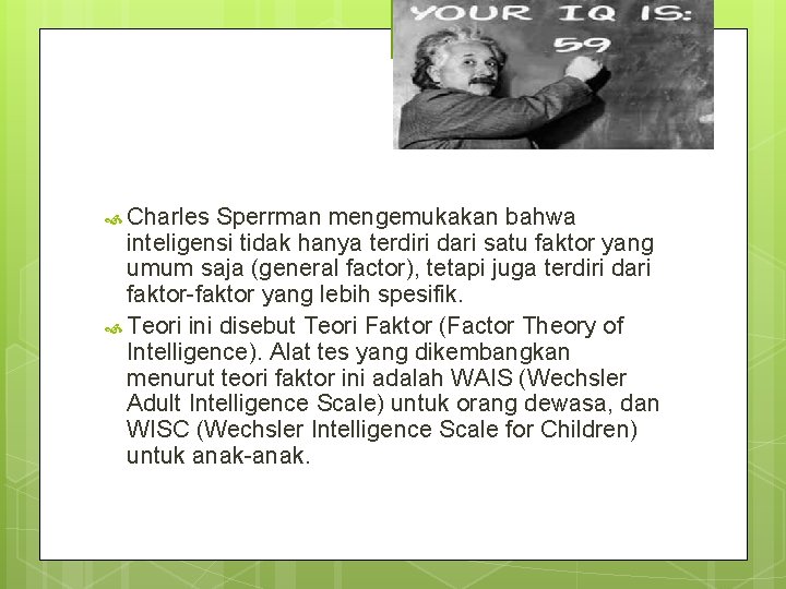  Charles Sperrman mengemukakan bahwa inteligensi tidak hanya terdiri dari satu faktor yang umum