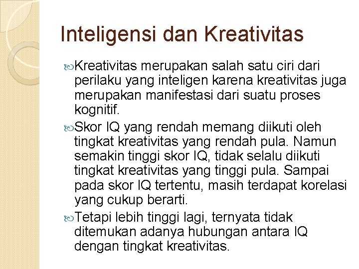 Inteligensi dan Kreativitas merupakan salah satu ciri dari perilaku yang inteligen karena kreativitas juga