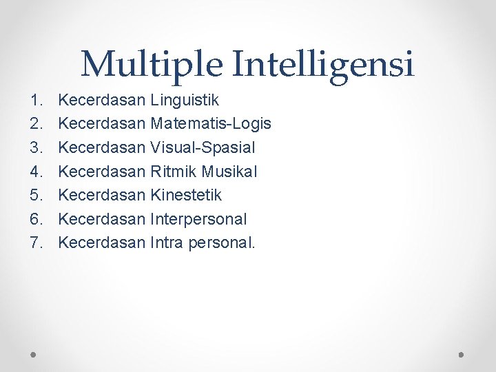 Multiple Intelligensi 1. 2. 3. 4. 5. 6. 7. Kecerdasan Linguistik Kecerdasan Matematis-Logis Kecerdasan