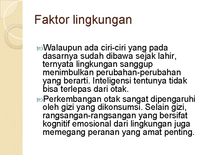 Faktor lingkungan Walaupun ada ciri-ciri yang pada dasarnya sudah dibawa sejak lahir, ternyata lingkungan