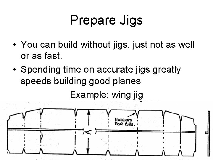 Prepare Jigs • You can build without jigs, just not as well or as