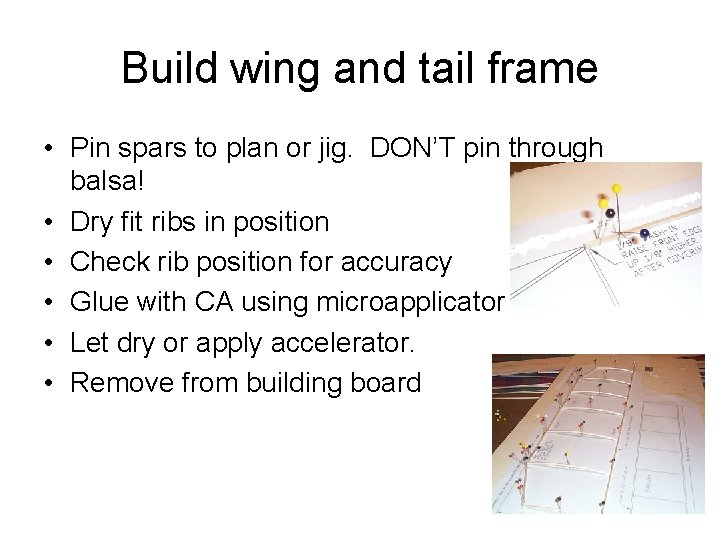 Build wing and tail frame • Pin spars to plan or jig. DON’T pin