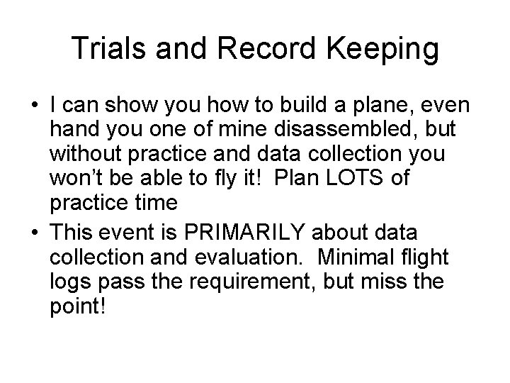 Trials and Record Keeping • I can show you how to build a plane,