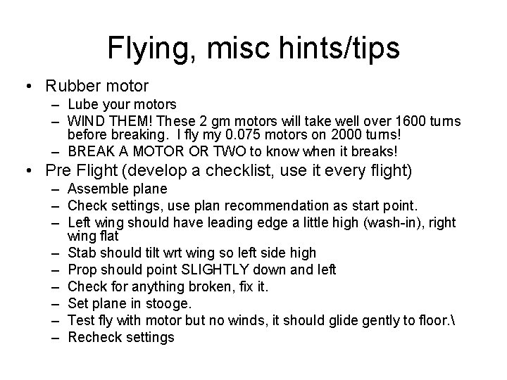 Flying, misc hints/tips • Rubber motor – Lube your motors – WIND THEM! These