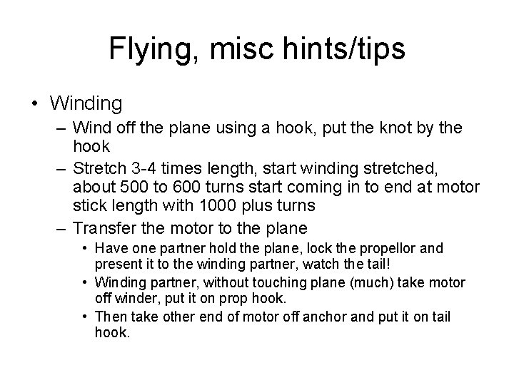 Flying, misc hints/tips • Winding – Wind off the plane using a hook, put