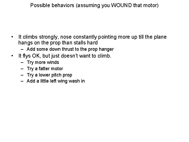 Possible behaviors (assuming you WOUND that motor) • It climbs strongly, nose constantly pointing