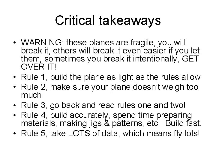 Critical takeaways • WARNING: these planes are fragile, you will break it, others will