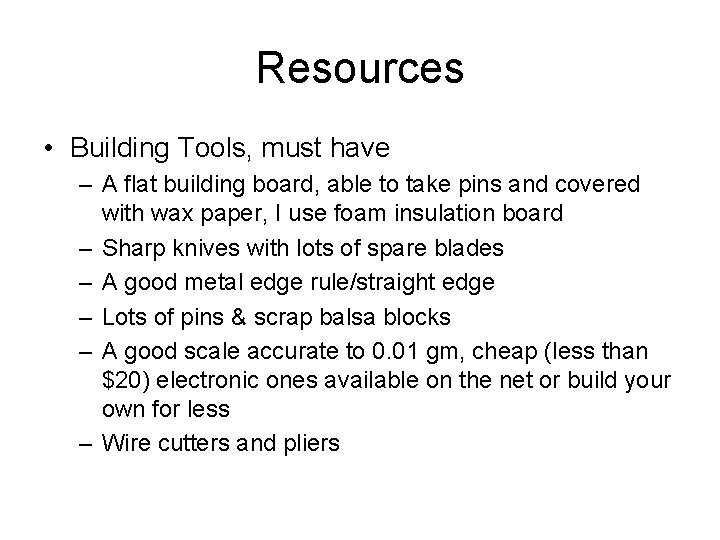 Resources • Building Tools, must have – A flat building board, able to take