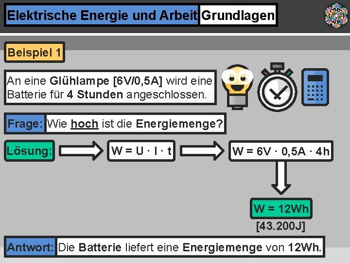 Elektrische Energie und Arbeit Grundlagen Beispiel 1 An eine Glühlampe [6 V/0, 5 A]