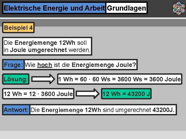 Elektrische Energie und Arbeit Grundlagen Beispiel 4 Die Energiemenge 12 Wh soll in Joule