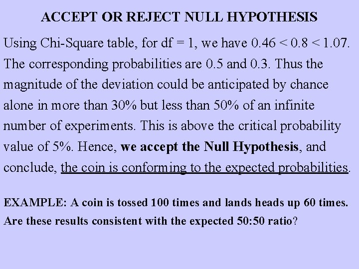 ACCEPT OR REJECT NULL HYPOTHESIS Using Chi-Square table, for df = 1, we have