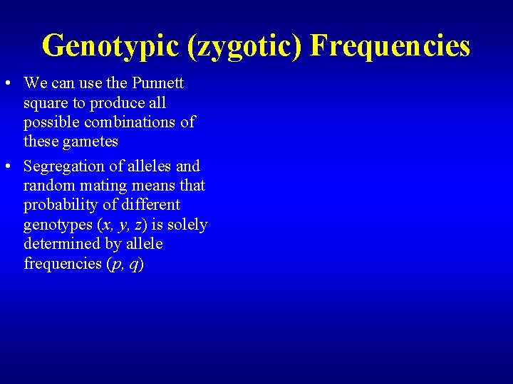 Genotypic (zygotic) Frequencies • We can use the Punnett square to produce all possible