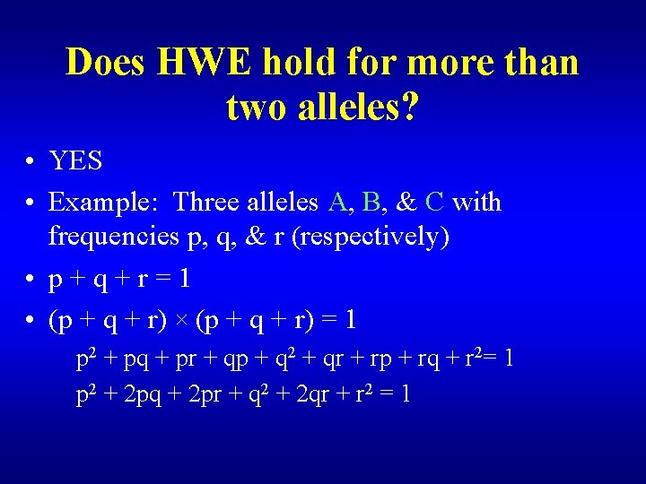 Does HWE hold for more than two alleles? • YES • Example: Three alleles