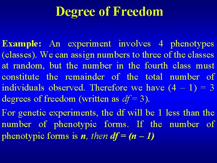 Degree of Freedom Example: An experiment involves 4 phenotypes (classes). We can assign numbers