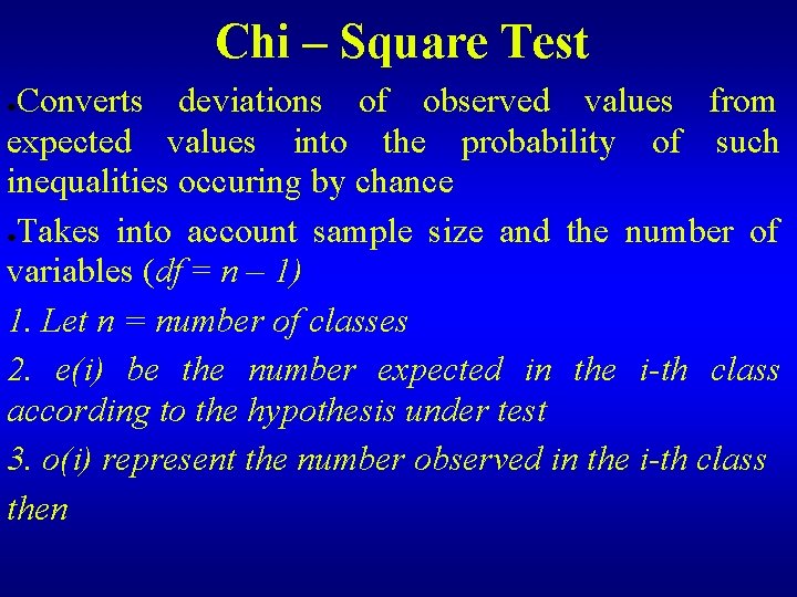 Chi – Square Test Converts deviations of observed values from expected values into the