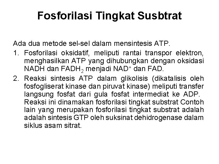 Fosforilasi Tingkat Susbtrat Ada dua metode sel-sel dalam mensintesis ATP. 1. Fosforilasi oksidatif, meliputi