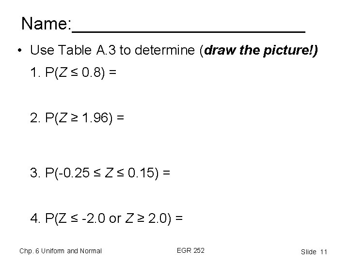 Name: ____________ • Use Table A. 3 to determine (draw the picture!) 1. P(Z