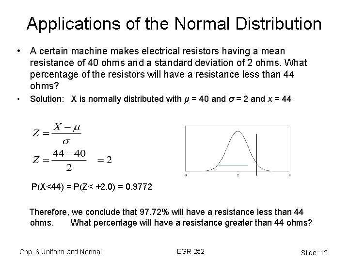 Applications of the Normal Distribution • A certain machine makes electrical resistors having a