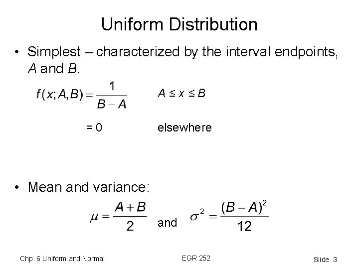 Uniform Distribution • Simplest – characterized by the interval endpoints, A and B. A≤x≤B