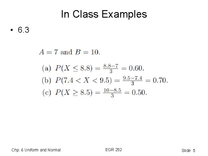 In Class Examples • 6. 3 Chp. 6 Uniform and Normal EGR 252 Slide