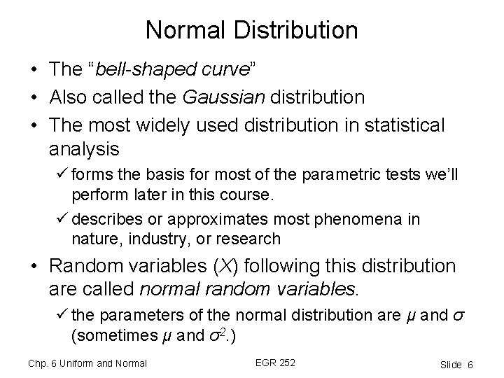 Normal Distribution • The “bell-shaped curve” • Also called the Gaussian distribution • The