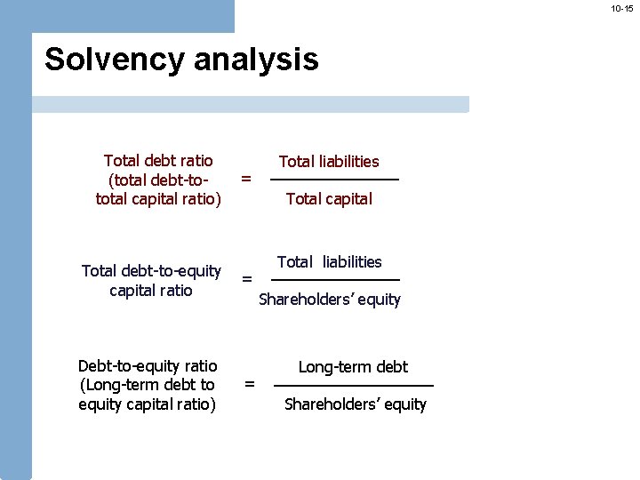 10 -15 Solvency analysis Total debt ratio (total debt-tototal capital ratio) Total debt-to-equity capital