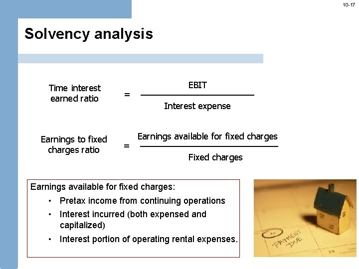 10 -17 Solvency analysis Time interest earned ratio Earnings to fixed charges ratio EBIT