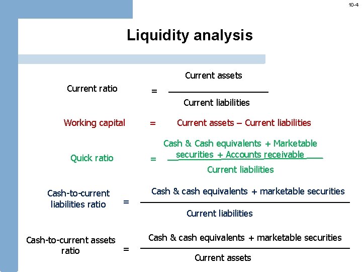 10 -4 Liquidity analysis Current assets Current ratio = Current liabilities Working capital Current