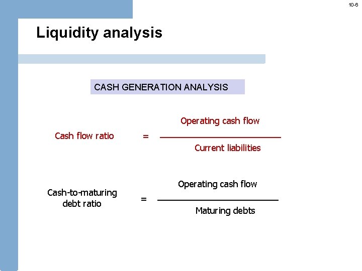 10 -6 Liquidity analysis CASH GENERATION ANALYSIS Operating cash flow Cash flow ratio =