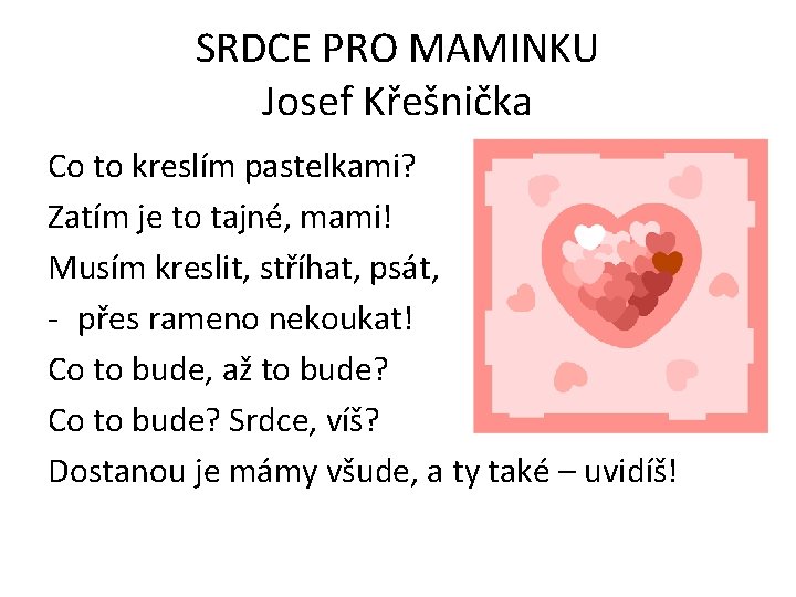 SRDCE PRO MAMINKU Josef Křešnička Co to kreslím pastelkami? Zatím je to tajné, mami!