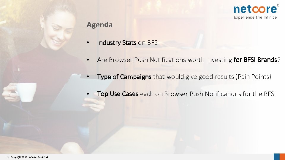 Agenda Copyright 2017. Netcore Solutions. • Industry Stats on BFSI • Are Browser Push