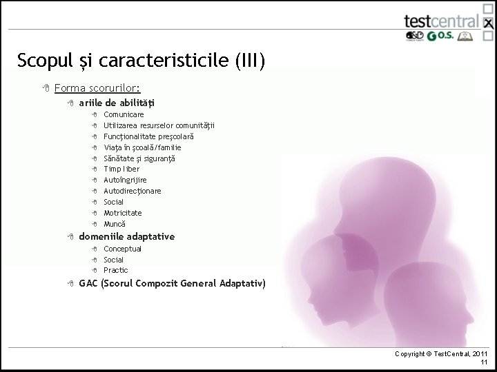 Scopul și caracteristicile (III) 8 Forma scorurilor: 8 ariile de abilităţi 8 8 8