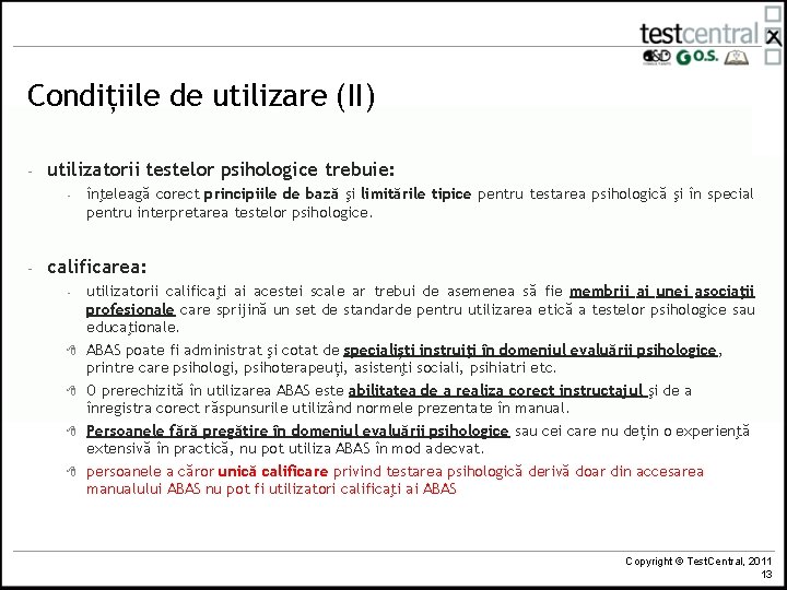 Condițiile de utilizare (II) - utilizatorii testelor psihologice trebuie: - - înţeleagă corect principiile