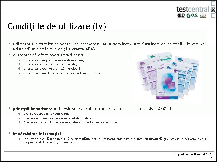 Condițiile de utilizare (IV) 8 8 utilizatorul profesionist poate, de asemenea, să supervizeze alţi