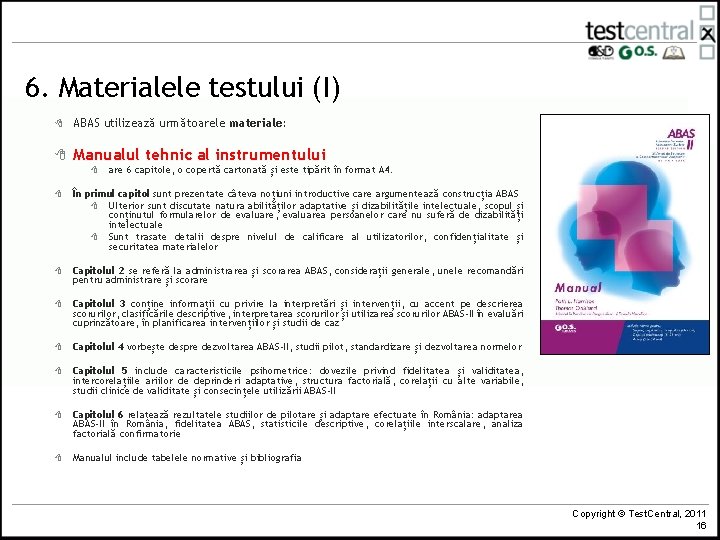 6. Materialele testului (I) 8 ABAS utilizează următoarele materiale: 8 Manualul tehnic al instrumentului