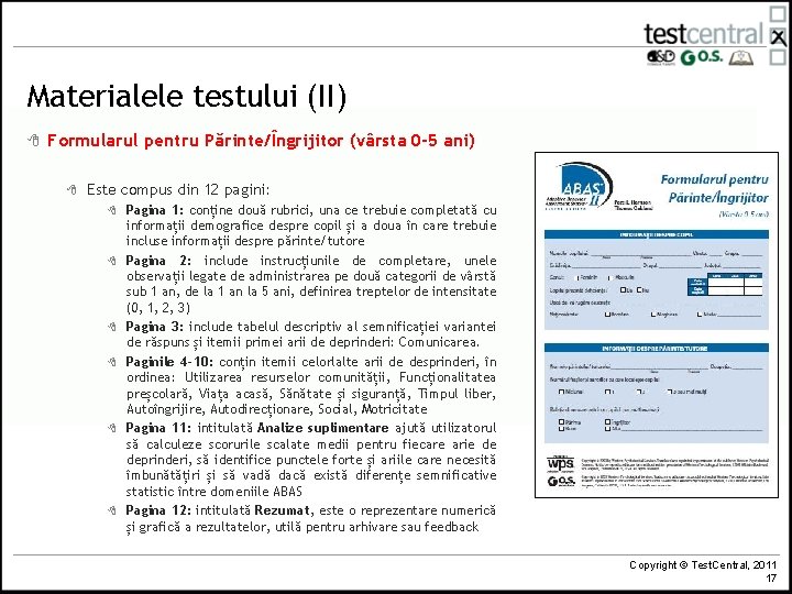Materialele testului (II) 8 Formularul pentru Părinte/Îngrijitor (vârsta 0 -5 ani) 8 Este compus