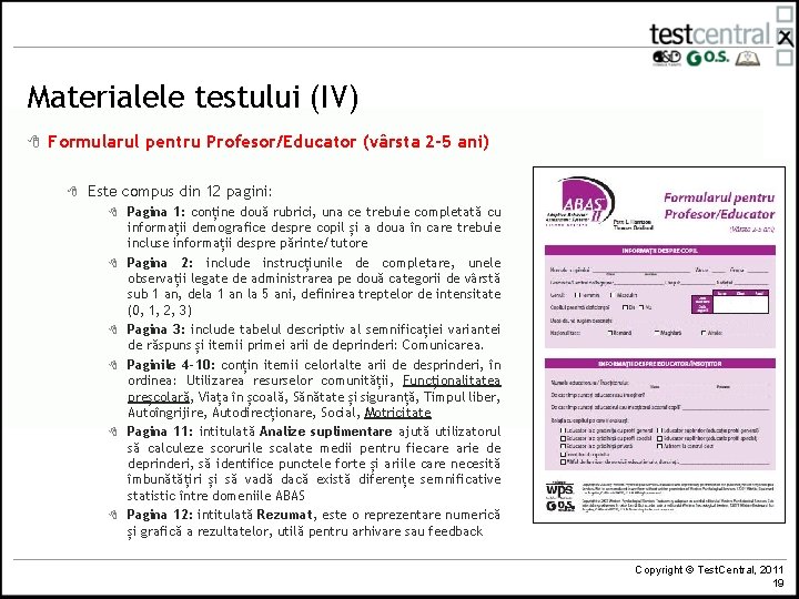 Materialele testului (IV) 8 Formularul pentru Profesor/Educator (vârsta 2 -5 ani) 8 Este compus