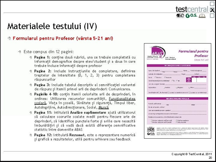 Materialele testului (IV) 8 Formularul pentru Profesor (vârsta 5 -21 ani) 8 Este compus