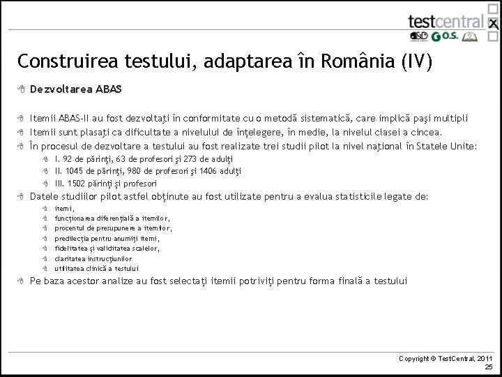 Construirea testului, adaptarea în România (IV) 8 Dezvoltarea ABAS 8 Itemii ABAS-II au fost