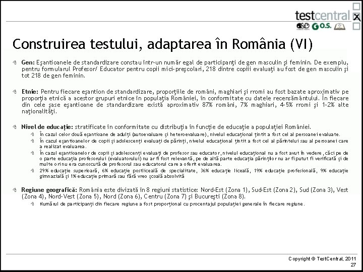 Construirea testului, adaptarea în România (VI) 8 Gen: Eşantioanele de standardizare constau într-un număr