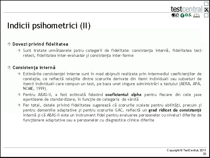 Indicii psihometrici (II) 8 Dovezi privind fidelitatea 8 8 Sunt tratate următoarele patru categorii