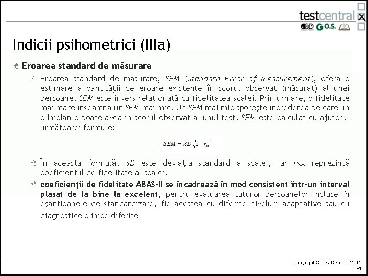 Indicii psihometrici (IIIa) 8 Eroarea standard de măsurare, SEM (Standard Error of Measurement), oferă
