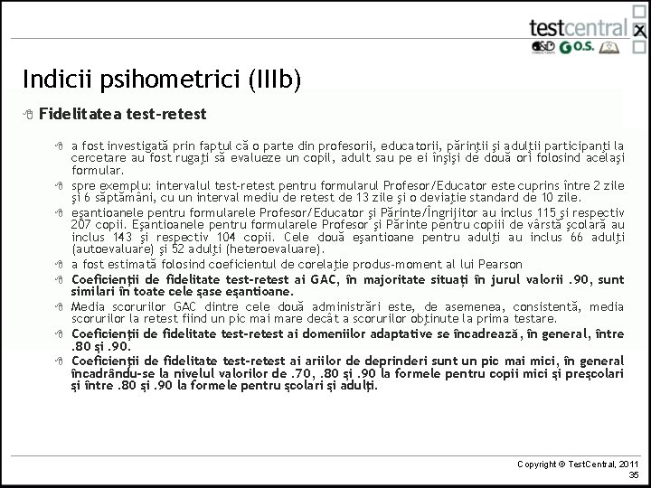 Indicii psihometrici (IIIb) 8 Fidelitatea test-retest 8 8 8 8 a fost investigată prin